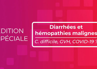 Emission « Diarrhées & Hémopathies malignes : C. difficile, GVH, COVID-19 ? »