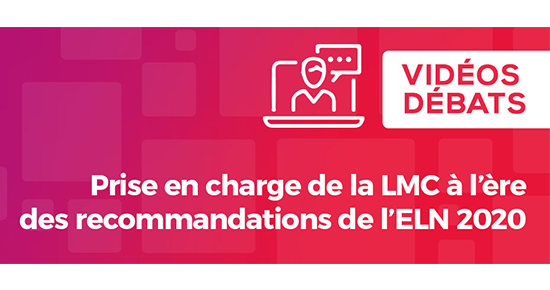 Vidéos-débats sur la prise en charge de la LMC à l‘ère des recommandations de l’ELN 2020
