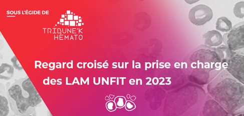 Regard croisé sur la prise en charge des LAM UNFIT en 2023