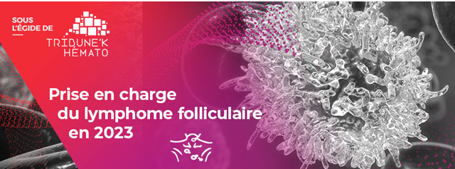 Prise en charge du Lymphome Folliculaire en 2023